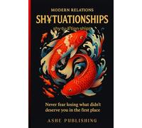 Modern Relations SH¥TUATIONSHIPS: Never Fear Losing What didn't deserve you in the first place