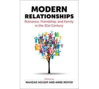 Modern Relationships: Romance, Friendship, and Family in the 21st Century