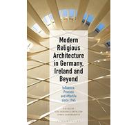 Modern Religious Architecture in Germany, Ireland and Beyond: Influence, Process and Afterlife since 1945