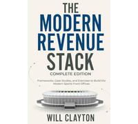 Modern Revenue Stack Complete Edition: Frameworks, Case Studies, and Exercises to Build the Modern Sports Front Office