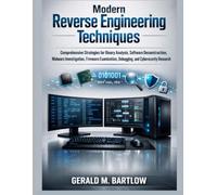 Modern Reverse Engineering Techniques: Comprehensive Strategies for Binary Analysis, Software Deconstruction, Malware Investigation, Firmware ... Research (Systems Engineering and Technology)