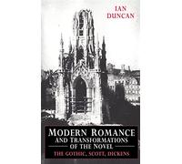 Modern Romance and Transformations of the Novel: The Gothic, Scott, Dickens