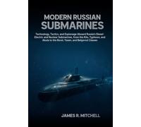 Modern Russian Submarines: Technology, Tactics, and Espionage Aboard Russia's Diesel-Electric and Nuclear Submarines, from the Kilo, Typhoon, and ... Belgorod Classes (Submarines of the World)