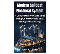 Modern Sailboat Electrical System: A Comprehensive Guide to its Design, Construction, Boat Wiring and Outfitting