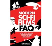 Modern Sci-Fi Films FAQ: All That's Left to Know About Time-Travel, Alien, Robot, and Out of this World Movies Since 1970