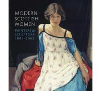 Modern Scottish Women: Painters and Sculptors 1885-1965: Painters and Sculptures 1885-1965