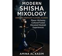 Modern Shisha Mixology: Crafting Premium Flavors, Blends: Flavor Alchemy, Cultural Fusion, and the Art Elevated Hookah Experiences