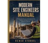 Modern Site Engineers Manual: A Practical Field Reference with Real-World Examples, Questions, and Answers for Civil and Construction Supervisors (The Modern Site Engineering Reference Series.)