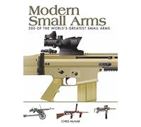 Modern Small Arms: 300 of the World's Greatest Small Arms (Mini Encyclopedia) (Mini Expert Guides)