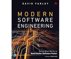 Modern Software Engineering: Doing What Really Works to Build Better Software F
