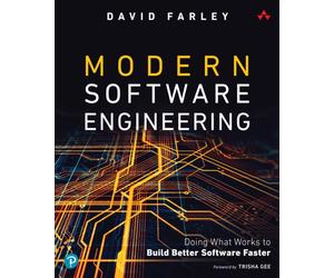 Modern Software Engineering : Doing What Works to Build Better Software Faster