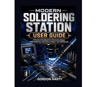 MODERN SOLDERING STATION USER GUIDE: A Practical Handbook for Electronics Repair, SMD Soldering, Smartphone Repair, and PCB Rework