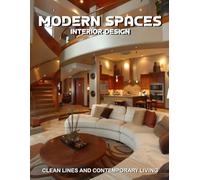 Modern Spaces Interior Design: Clean Lines and Contemporary Living