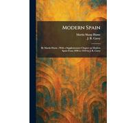 Modern Spain: By Martin Hume; With a Supplementary Chapter on Modern Spain From 1898 to 1918 by J. R. Carey