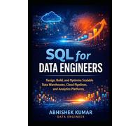 Modern SQL for Data Engineering: Design, Build, and Optimize Scalable Data Warehouses, Cloud Pipelines, and Analytics Platforms: 6 (Data Engineering Domain For professional)