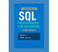 Modern SQL Programming for Beginners: Featuring MySQL 9.4 and DBeaver: A Comprehensive Guide to Database Design, Query Optimization, and Real-World Applications (Computer Programming Languages)