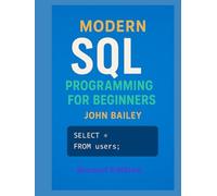 Modern SQL Programming for Beginners: Featuring MySQL 9.4 and DBeaver: A Comprehensive Guide to Database Design, Query Optimization, and Real-World Applications (Computer Programming Languages)