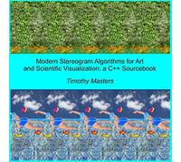 Modern Stereogram Algorithms for Art and Scientific Visualization: A C++ Sourcebook