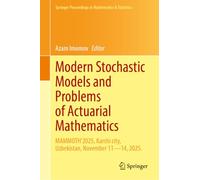 Modern Stochastic Models and Problems of Actuarial Mathematics: MAMMOTH’2025, Karshi city, Uzbekistan, November 11-14, 2025. (Springer Proceedings in Mathematics & Statistics, 571)