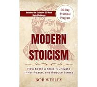 Modern Stocism: How to Be a Stoic, Cultivate Inner Peace and Reduce Stress | 30 Daily Practical Program & 52 Week Stoic Challenge