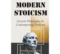 MODERN STOICISM: Ancient Philosophy for Contemporary Problems