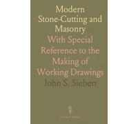 Modern Stone-Cutting and Masonry: With Special Reference to the Making of Working Drawings