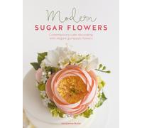 Modern Sugar Flowers : Contemporary Cake Decorating with Elegant Gumpaste Flowers