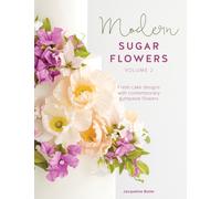 Modern Sugar Flowers Volume 2 : Fresh Cake Designs with Contemporary Gumpaste Flowers