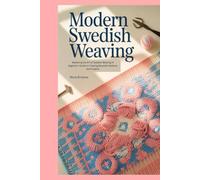 Modern Swedish Weaving: Mastering the Art of Swedish Weaving: A Beginner’s Guide to Creating Beautiful Patterns and Projects