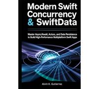 Modern Swift Concurrency & SwiftData: Master Async/Await, Actors, and Data Persistence to Build High-Performance Multiplatform SwiftUI Apps