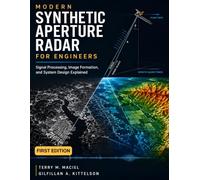 Modern Synthetic Aperture Radar for Engineers: Signal Processing, Image Formation, and System Design Explained