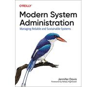 Modern System Administration: Building and Maintaining Reliable Systems