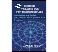 Modern Tailwind CSS for User interface: Design Stunning, Vivid Interfaces with Tailwind for the next generation of web development