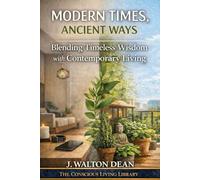 Modern Times, Ancient Ways: Blending Timeless Wisdom with Contemporary Living (The Conscious Living Library)