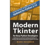 Modern Tkinter for Busy Python Developers: Quickly learn to create great looking user interfaces for Windows, Mac and Linux using Python's standard GUI toolkit