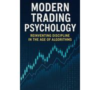 Modern Trading Psychology: Reinventing Discipline in the Age of Algorithms