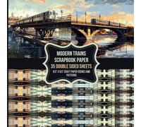 Modern Trains Scrapbook Paper: Scenes and Co-Ordinating Patterns. Double Sided Craft Paper For Card Making, Origami & DIY Projects. Matte Finish 35 Sheets 70 Sides.