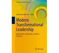 Modern Transformational Leadership: Applications, Challenges, and Best Practices (Diversity and Inclusion Research)