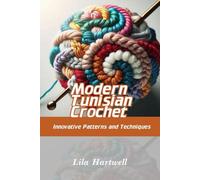 Modern Tunisian Crochet: Innovative Patterns and Techniques
