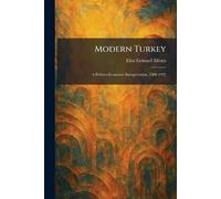 Modern Turkey: A Politico-Economic Interpretation, 1908-1923