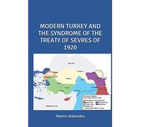 MODERN TURKEY AND THE SYNDROME OF THE TREATY OF SEVRES OF 1920
