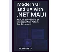 Modern UI and UX with .NET MAUI: Your One-Stop Resource for Professional Multi-Platform App Development