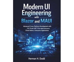 Modern UI Engineering with Blazor and MAUI: Advanced Cross-Platform Development with C# 14 and .NET 10 for High-Performance, Cloud-Native, Enterprise Applications (Learning Express Series)