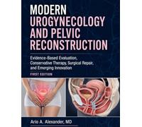 MODERN UROGYNECOLOGY AND PELVIC RECONSTRUCTION: Evidence-Based Evaluation, Conservative Therapy, Surgical Repair, and Emerging Innovation