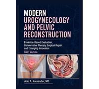 MODERN UROGYNECOLOGY AND PELVIC RECONSTRUCTION: Evidence-Based Evaluation, Conservative Therapy, Surgical Repair, and Emerging Innovation