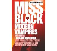 Modern Vampires: Vendetta, L'amante immortale, Vita privata e abitudini... (Miss Black Special)