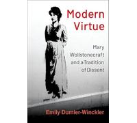 Modern Virtue: Mary Wollstonecraft and a Tradition of Dissent