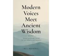 Modern Voices Meet Ancient Wisdom: Ancient and Modern Quotes for Daily Reflection and Inspiration