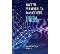 Modern Vulnerability Management: Predictive Cybersecurity (Computer Security)