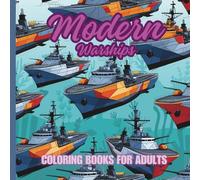 Modern Warships Coloring Book for Adults: Enjoy And Relax Away From The Hustle And Bustle Of Life With The Marine (Coloring Books for Adults - Relaxation, Fantasy & Celebration Collection)